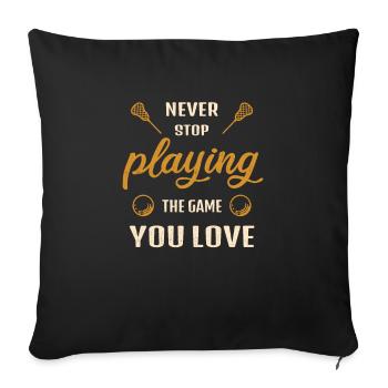 Hör nie auf das Spiel zu spielen Lacrosse Geschenk - Sofakissenbezug 45 x 45 cm - Schwarz - Vorne