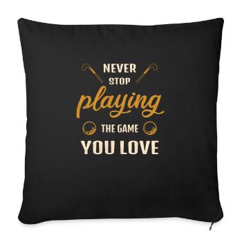Hör nie auf das Spiel zu spielen Feldhockey Spruch - Sofakissenbezug 45 x 45 cm - Schwarz - Vorne
