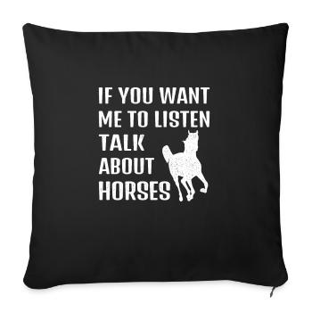 If you want me to listen, talk about horses - Sofa pillowcase 17,3'' x 17,3'' (45 x 45 cm) - black - Front