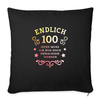 Endlich 100. Geburtstag nur noch erwachsen werden - Sofakissenbezug 45 x 45 cm - Schwarz - Vorne