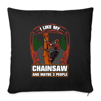 Motorsäge I Like My Chainsaw And Mabye 3 People - Sofakissenbezug 45 x 45 cm - Schwarz - Vorne