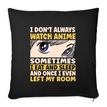 I Don't Always Watch Anime - Sofa pillowcase 17,3'' x 17,3'' (45 x 45 cm) - black - Front