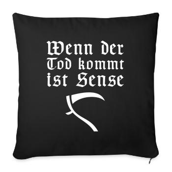 Wenn der Tod kommt ist Sense | lustige Sprüche - Sofakissenbezug 45 x 45 cm - Schwarz - Vorne