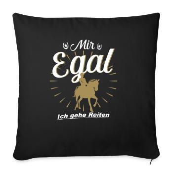 Mir egal ich gehe Reiten Pferde Spruch - Sofakissenbezug 45 x 45 cm - Schwarz - Vorne