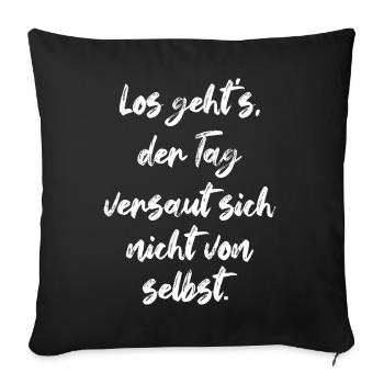 Los Geht's Der Tag Versaut Sich Nicht Von Selbst - Sofakissenbezug 45 x 45 cm - Schwarz - Vorne