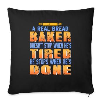 A real bread baker does not stop when he is tired - Sofa pillowcase 17,3'' x 17,3'' (45 x 45 cm) - black - Front