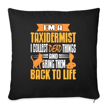Je suis taxidermiste, je collectionne les choses mortes - Housse de coussin décorative 45 x 45 cm - noir - Devant
