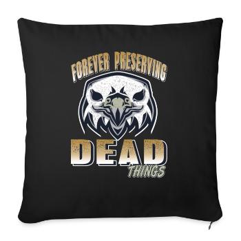 Les choses mortes reçoivent pour toujours la préparation de taxidermie - Housse de coussin décorative 45 x 45 cm - noir - Devant