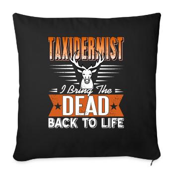 Taxidermist I bring the dead to life - Sofa pillowcase 17,3'' x 17,3'' (45 x 45 cm) - black - Front