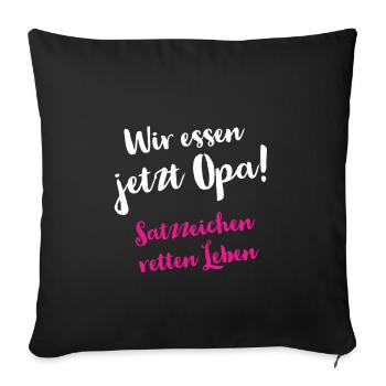 Wir essen jetzt Opa - Satzzeichen retten Leben - Sofakissenbezug 45 x 45 cm - Schwarz - Vorne