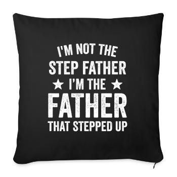 I'm Not The Step Father I'm The Father That - Sofa pillowcase 17,3'' x 17,3'' (45 x 45 cm) - black - Front