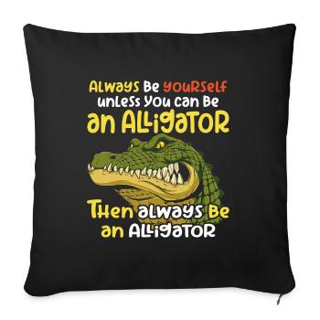 Sei ein Alligator wütendes Krokodil und Spruch - Sofakissenbezug 45 x 45 cm - Schwarz - Vorne