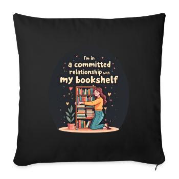 I'm in a committed relationship with my bookshelf - Sofa pillowcase 17,3'' x 17,3'' (45 x 45 cm) - black - Front