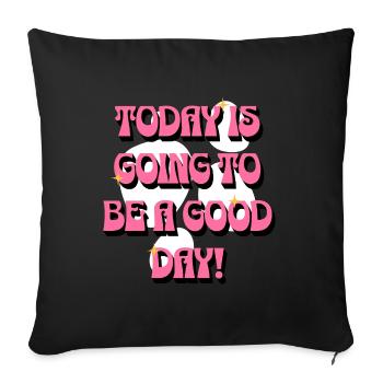 Today Is Going To Be A Good Day - Guter Tag Frauen - Sofa pillowcase 17,3'' x 17,3'' (45 x 45 cm) - black - Front