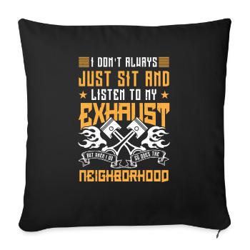 Just sit and listen to my exhaust - racer gift - Sofa pillowcase 17,3'' x 17,3'' (45 x 45 cm) - black - Front