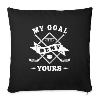 My goal is to deny yours - hockey team - Sofakissenbezug 45 x 45 cm - Schwarz - Vorne