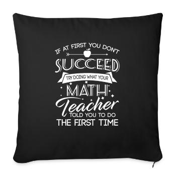 Dont succeed try doing what your Math teacher told - Housse de coussin décorative 45 x 45 cm - noir - Devant