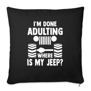 I'm done Adulting where is my Jeep? offroad suv - Sofakissenbezug 45 x 45 cm - Schwarz - Vorne