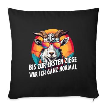 Bis zur ersten Ziege war ich ganz normal - Sofakissenbezug 45 x 45 cm - Schwarz - Vorne