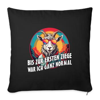 Bis zur ersten Ziege war ich ganz normal - Sofakissenbezug 45 x 45 cm - Schwarz - Vorne