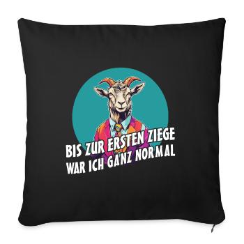 Bis zur ersten Ziege war ich ganz normal - Sofakissenbezug 45 x 45 cm - Schwarz - Vorne