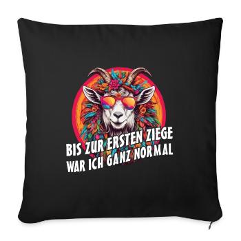 Bis zur ersten Ziege war ich ganz normal - Sofakissenbezug 45 x 45 cm - Schwarz - Vorne