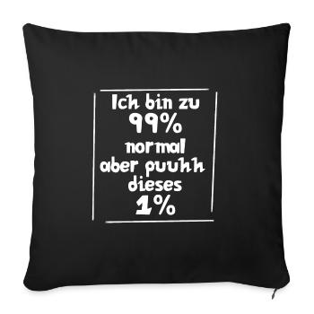 Ich bin zu 99% normal, aber puuhhh dieses 1% - Sofakissenbezug 45 x 45 cm - Schwarz - Vorne
