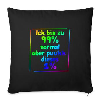 Ich bin zu 99% normal, aber puuhhh dieses 1% - Sofakissenbezug 45 x 45 cm - Schwarz - Vorne