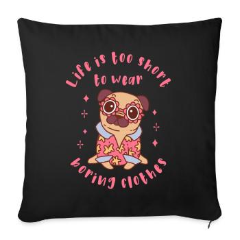 La vie est trop courte pour porter des vêtements ennuyeux - Housse de coussin décorative 45 x 45 cm - noir - Devant