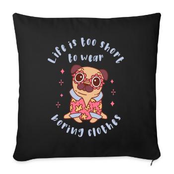 La vie est trop courte pour porter des vêtements ennuyeux - Housse de coussin décorative 45 x 45 cm - noir - Devant