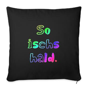 So ischs hald | badisch | schwäbisch | dialekt - Sofakissenbezug 45 x 45 cm - Schwarz - Vorne