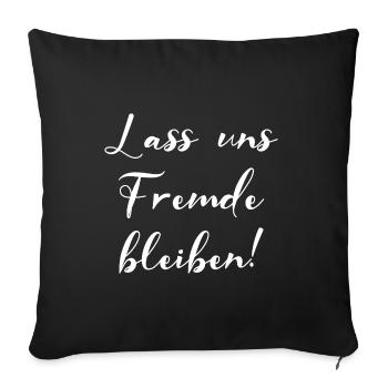 Lass Uns Fremde Bleiben Nicht Kennen Fun Geschenk - Sofakissenbezug 45 x 45 cm - Schwarz - Vorne