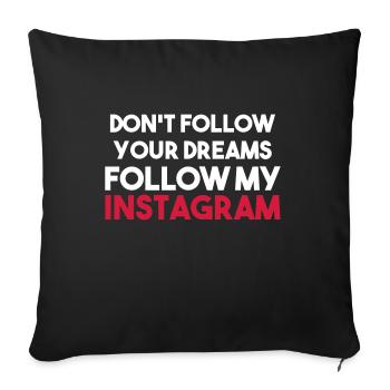 DO NOT FOLLOW YOUR DREAMS FOLLOW MY INSTAGRAM - Sofa pillowcase 17,3'' x 17,3'' (45 x 45 cm) - black - Front