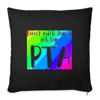 Lasst mich durch in bin PTA - Sofakissenbezug 45 x 45 cm - Schwarz - Vorne