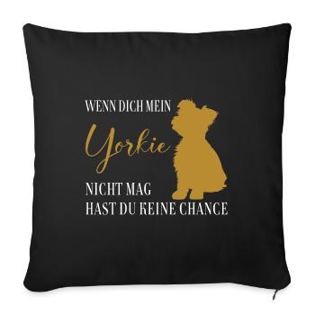 Wenn Dich mein Yorkie nicht mag keine Chance - Sofakissenbezug 45 x 45 cm - Schwarz - Vorne