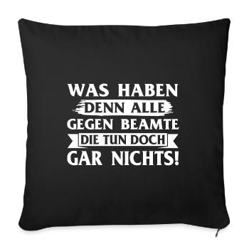 Was haben denn alle gegen Beamte - Sofakissenbezug 45 x 45 cm - Schwarz - Vorne