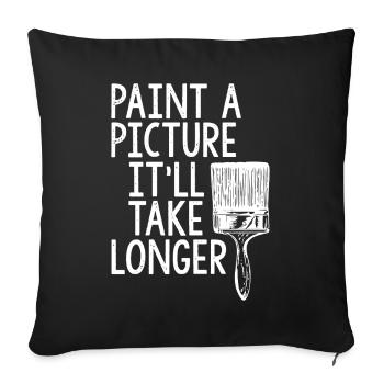 Painter Paint A Picture It'll Take Longer - Sofa pillowcase 17,3'' x 17,3'' (45 x 45 cm) - black - Front