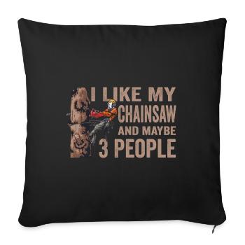 Motorsäge I Like My Chainsaw And Mabye 3 People - Sofakissenbezug 45 x 45 cm - Schwarz - Vorne