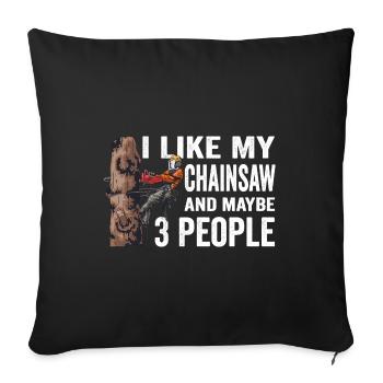 Motorsäge I Like My Chainsaw And Mabye 3 People - Sofakissenbezug 45 x 45 cm - Schwarz - Vorne