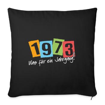1973 was für ein Jahrgang geboren 1973. Geburtstag - Sofakissenbezug 45 x 45 cm - Schwarz - Vorne
