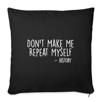Don't Make Me Repeat Myself History Funny Quote - Sofa pillowcase 17,3'' x 17,3'' (45 x 45 cm) - black - Front