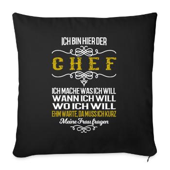 Ich bin der Chef. Da muss ich meine Frau fragen - Sofakissenbezug 45 x 45 cm - Schwarz - Vorne