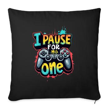 I PAUSE FOR NO ONE, GAMING - Sofa pillowcase 17,3'' x 17,3'' (45 x 45 cm) - black - Front