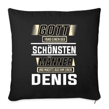 Denis der schönste Mann von Gott geformt Design - Sofakissenbezug 45 x 45 cm - Schwarz - Vorne