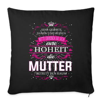 Eure Hoheit die Mutter betritt den Raum - Sofakissenbezug 45 x 45 cm - Schwarz - Vorne