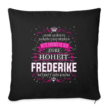 Eure Hoheit Frederike betritt den Raum - Sofakissenbezug 45 x 45 cm - Schwarz - Vorne