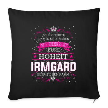 Eure Hoheit Irmgard betritt den Raum - Sofakissenbezug 45 x 45 cm - Schwarz - Vorne