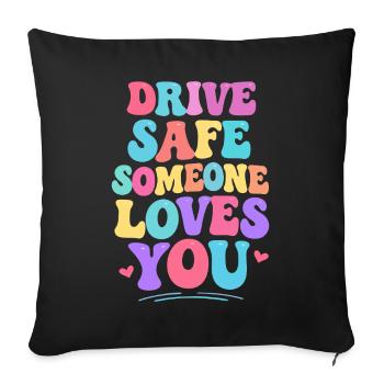Drive carefully, someone loves you - Sofa pillowcase 17,3'' x 17,3'' (45 x 45 cm) - black - Front