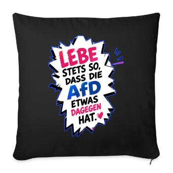 Lebe so, dass AfD etwas dagegen hat - Sofakissenbezug 45 x 45 cm - Schwarz - Vorne