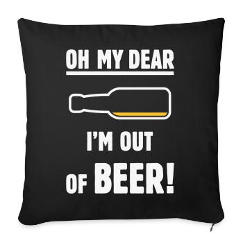Oh My Dear – I’m Out Of Beer! (Ale Lager / NEG 2C) - Sofa pillowcase 17,3'' x 17,3'' (45 x 45 cm) - black - Front